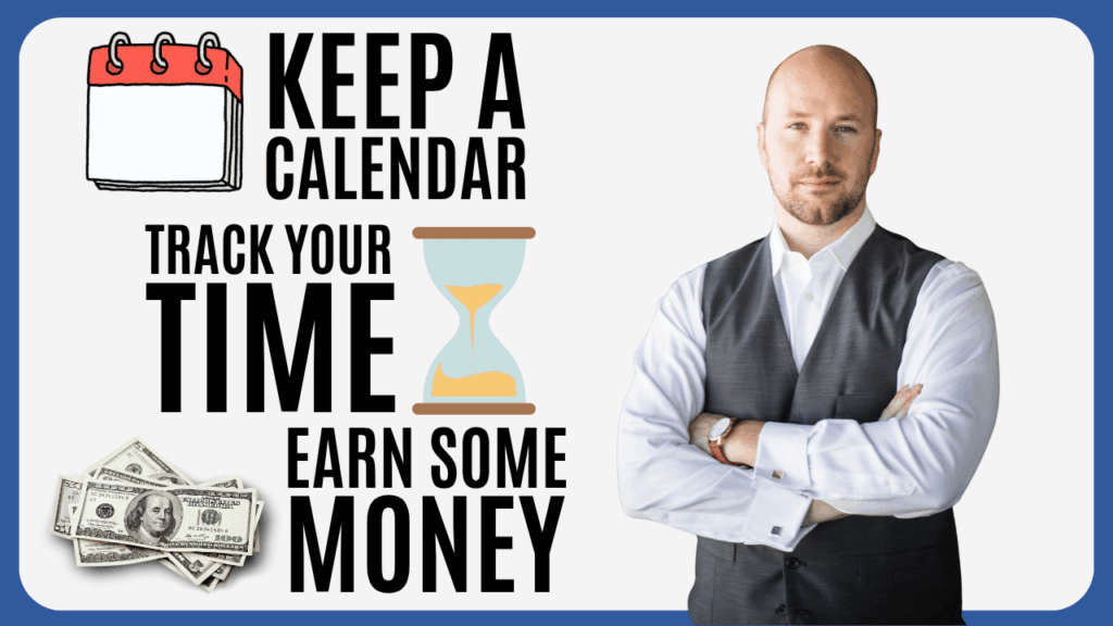 KEEP A CALENDAR TRACK YOUR TIME Earn some money