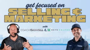 get focused on Selling & Marketing with Coach Carroll and Keith Kalfas